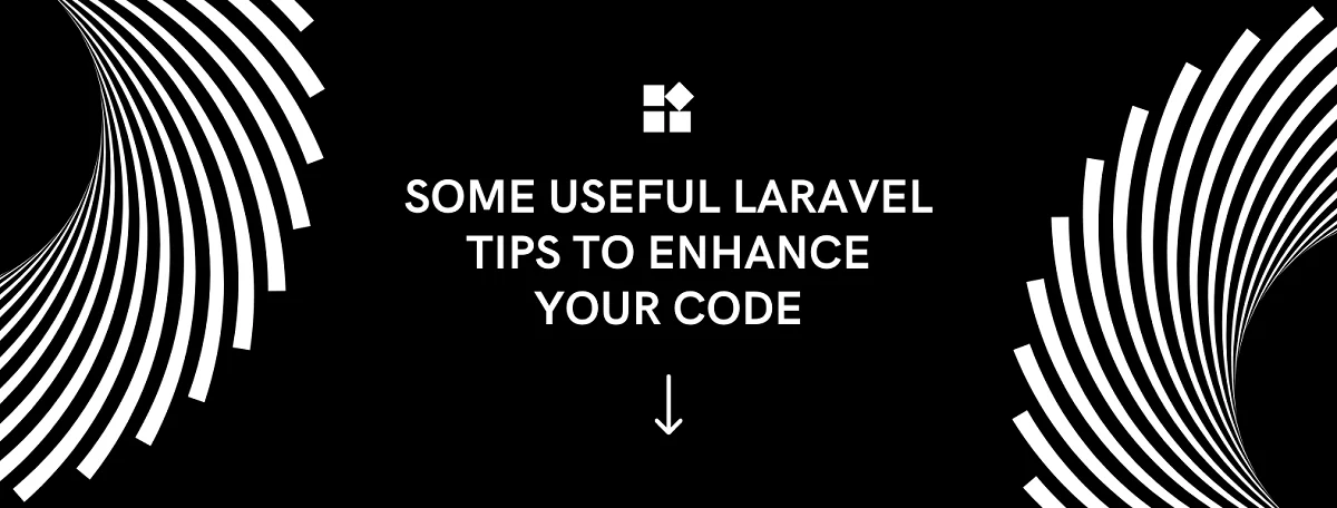Some Useful Tips And  Tricks to Boost Laravel Code